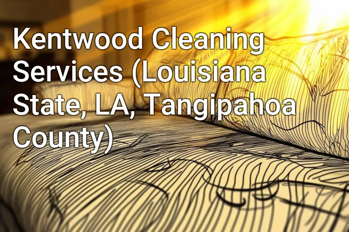 Kentwood Cleaning Services (Louisiana State, LA, Tangipahoa County)