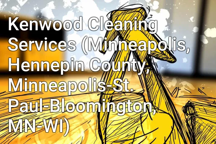 Kenwood Cleaning Services (Minneapolis, Hennepin County, Minneapolis-St. Paul-Bloomington, MN-WI)