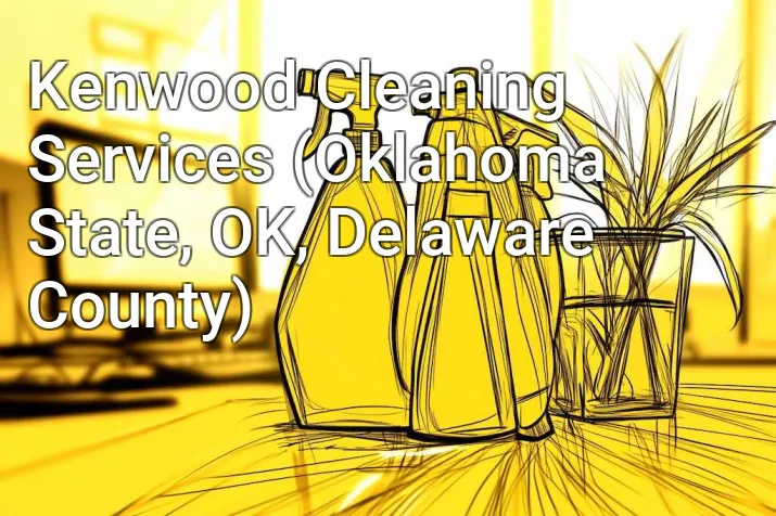 Kenwood Cleaning Services (Oklahoma State, OK, Delaware County)