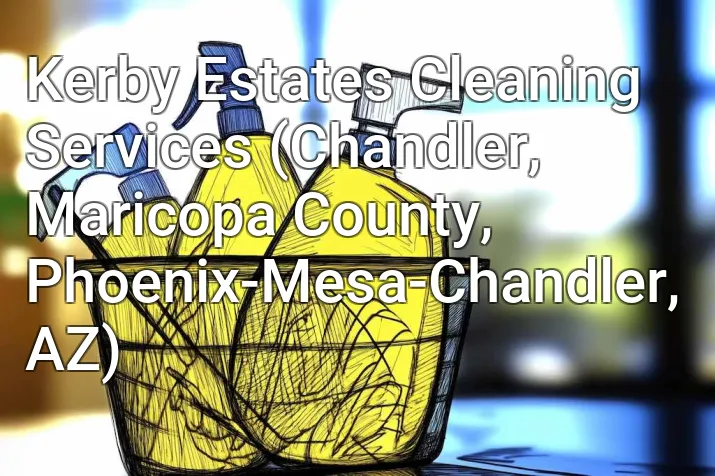 Kerby Estates Cleaning Services (Chandler, Maricopa County, Phoenix-Mesa-Chandler, AZ)