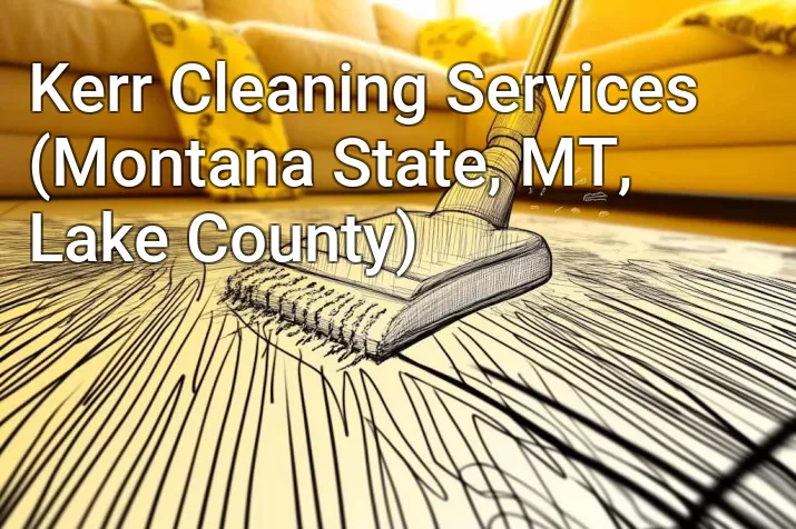 Kerr Cleaning Services (Montana State, MT, Lake County)