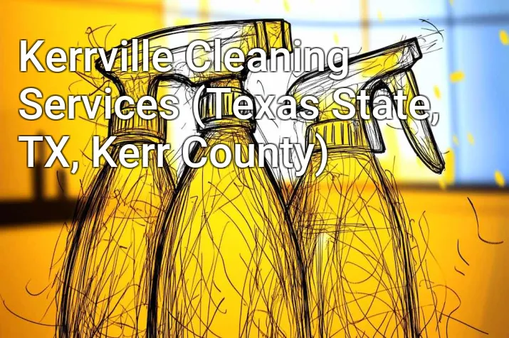 Kerrville Cleaning Services (Texas State, TX, Kerr County)