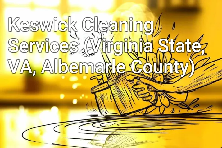 Keswick Cleaning Services (Virginia State, VA, Albemarle County)
