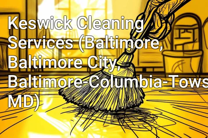 Keswick Cleaning Services (Baltimore, Baltimore City, Baltimore-Columbia-Towson, MD)