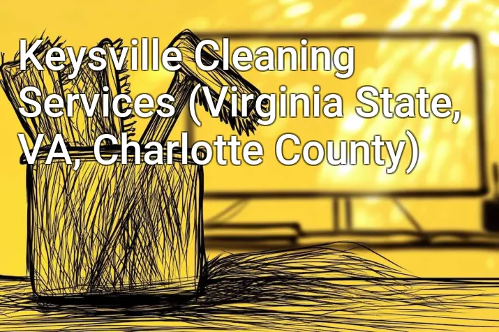 Keysville Cleaning Services (Virginia State, VA, Charlotte County)