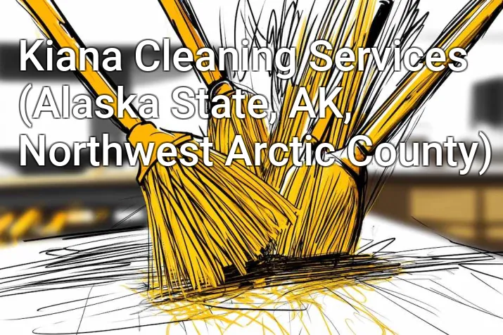Kiana Cleaning Services (Alaska State, AK, Northwest Arctic County)