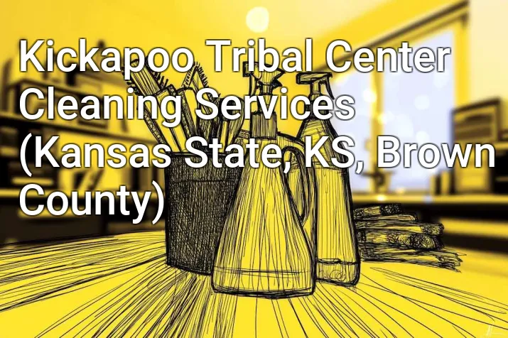 Kickapoo Tribal Center Cleaning Services (Kansas State, KS, Brown County)