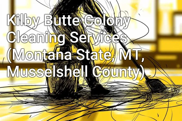 Kilby Butte Colony Cleaning Services (Montana State, MT, Musselshell County)