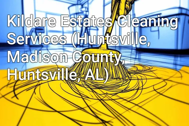 Kildare Estates Cleaning Services (Huntsville, Madison County, Huntsville, AL)