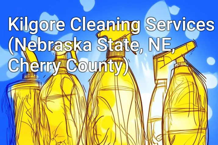 Kilgore Cleaning Services (Nebraska State, NE, Cherry County)