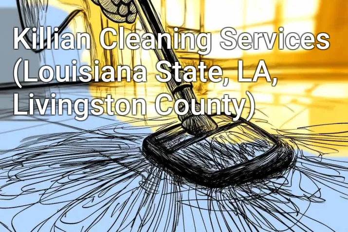 Killian Cleaning Services (Louisiana State, LA, Livingston County)