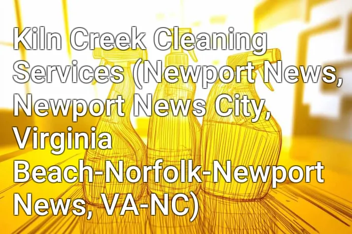 Kiln Creek Cleaning Services (Newport News, Newport News City, Virginia Beach-Norfolk-Newport News, VA-NC)