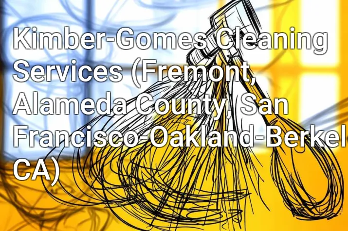 Kimber-Gomes Cleaning Services (Fremont, Alameda County, San Francisco-Oakland-Berkeley, CA)