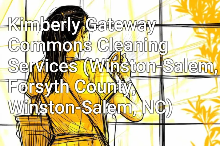 Kimberly Gateway Commons Cleaning Services (Winston-Salem, Forsyth County, Winston-Salem, NC)