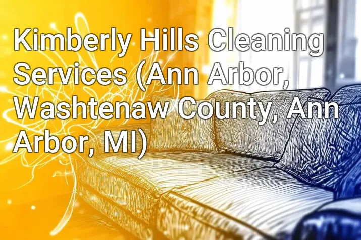 Kimberly Hills Cleaning Services (Ann Arbor, Washtenaw County, Ann Arbor, MI)