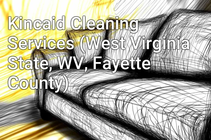 Kincaid Cleaning Services (West Virginia State, WV, Fayette County)