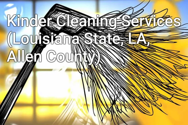 Kinder Cleaning Services (Louisiana State, LA, Allen County)