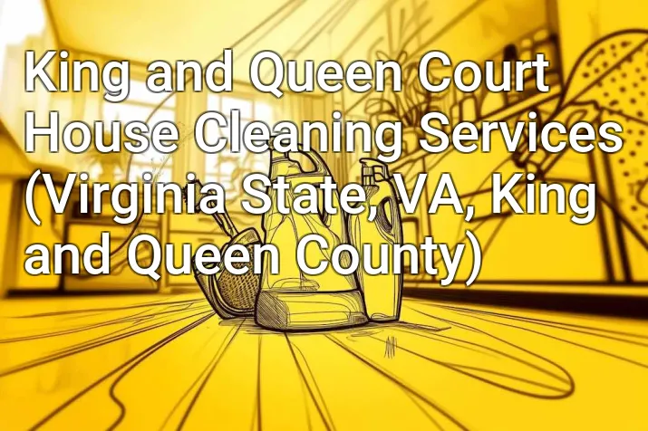 King and Queen Court House Cleaning Services (Virginia State, VA, King and Queen County)