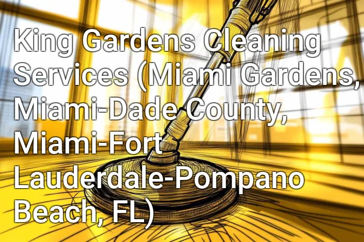 King Gardens Cleaning Services (Miami Gardens, Miami-Dade County, Miami-Fort Lauderdale-Pompano Beach, FL)