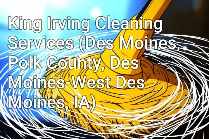 King Irving Cleaning Services (Des Moines, Polk County, Des Moines-West Des Moines, IA)