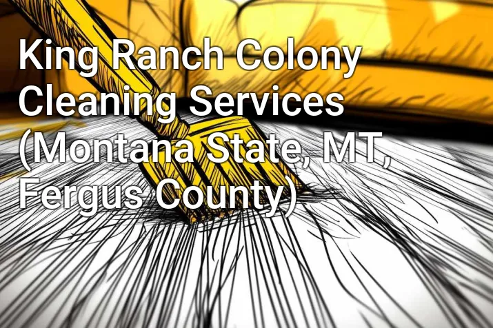 King Ranch Colony Cleaning Services (Montana State, MT, Fergus County)