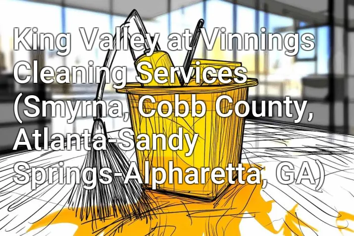 King Valley at Vinnings Cleaning Services (Smyrna, Cobb County, Atlanta-Sandy Springs-Alpharetta, GA)