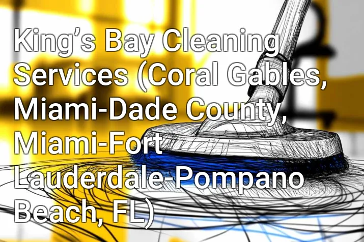 King’s Bay Cleaning Services (Coral Gables, Miami-Dade County, Miami-Fort Lauderdale-Pompano Beach, FL)