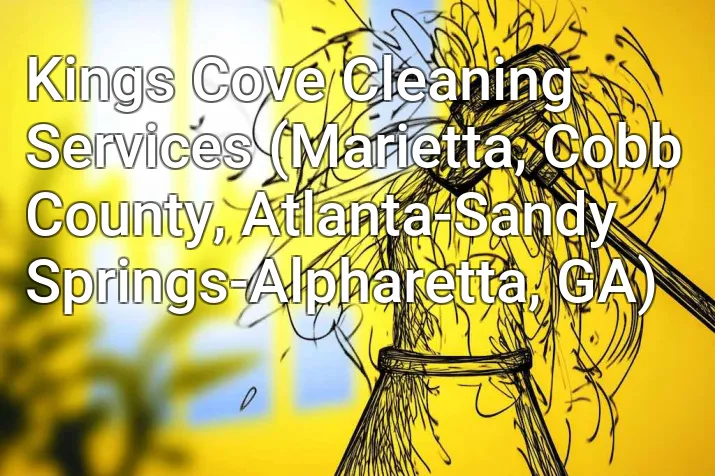 Kings Cove Cleaning Services (Marietta, Cobb County, Atlanta-Sandy Springs-Alpharetta, GA)