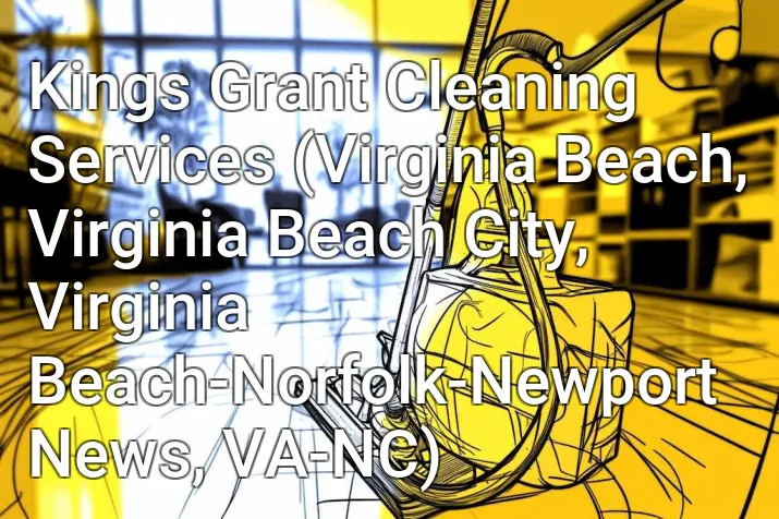 Kings Grant Cleaning Services (Virginia Beach, Virginia Beach City, Virginia Beach-Norfolk-Newport News, VA-NC)