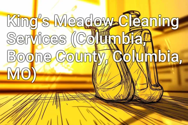King’s Meadow Cleaning Services (Columbia, Boone County, Columbia, MO)