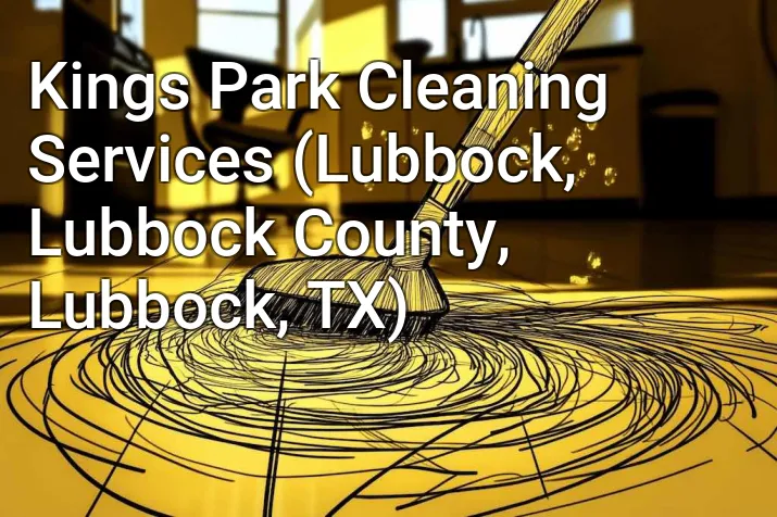 Kings Park Cleaning Services (Lubbock, Lubbock County, Lubbock, TX)