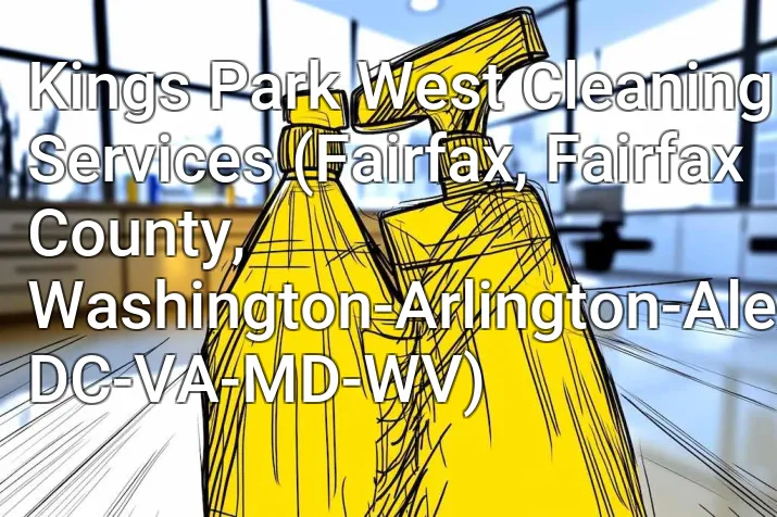Kings Park West Cleaning Services (Fairfax, Fairfax County, Washington-Arlington-Alexandria, DC-VA-MD-WV)