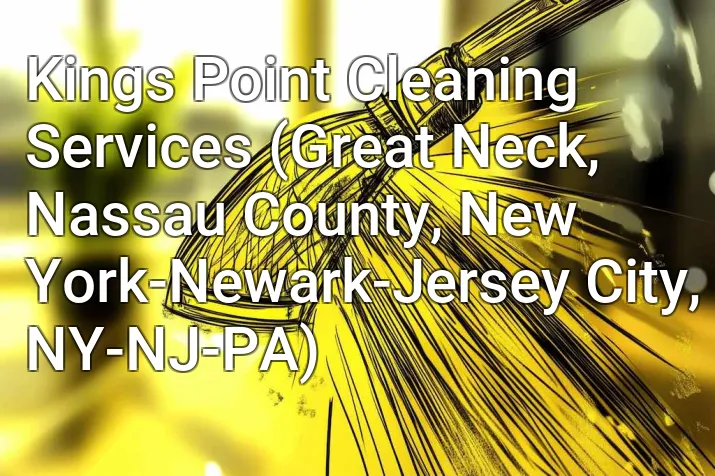 Kings Point Cleaning Services (Great Neck, Nassau County, New York-Newark-Jersey City, NY-NJ-PA)