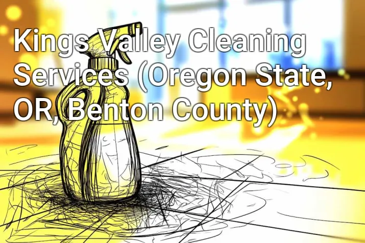 Kings Valley Cleaning Services (Oregon State, OR, Benton County)
