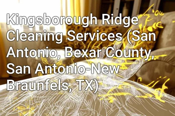 Kingsborough Ridge Cleaning Services (San Antonio, Bexar County, San Antonio-New Braunfels, TX)