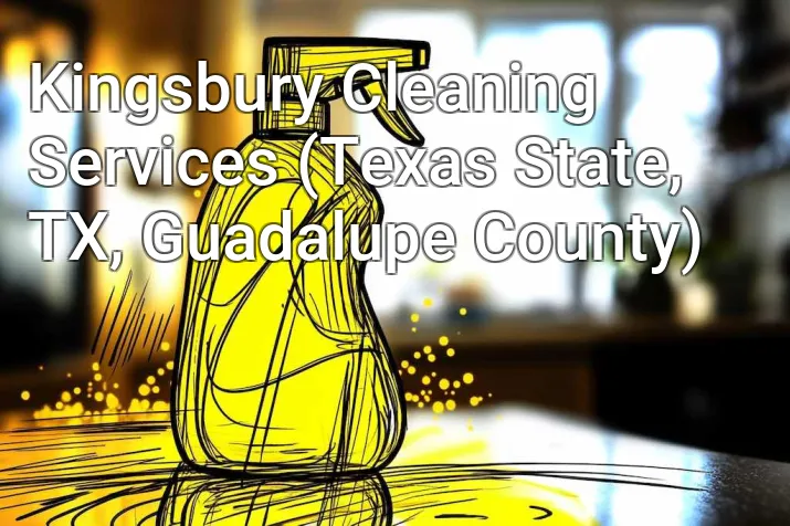 Kingsbury Cleaning Services (Texas State, TX, Guadalupe County)