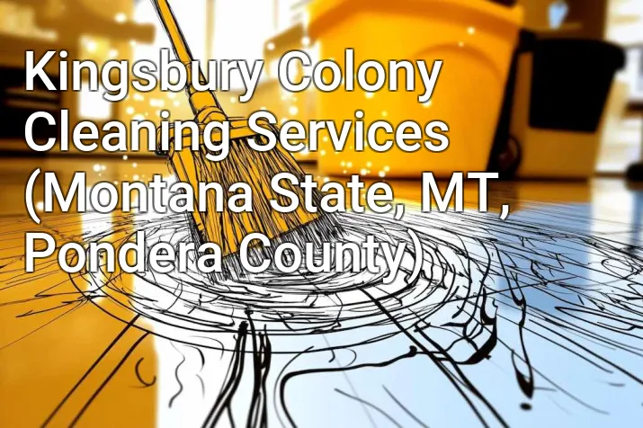 Kingsbury Colony Cleaning Services (Montana State, MT, Pondera County)