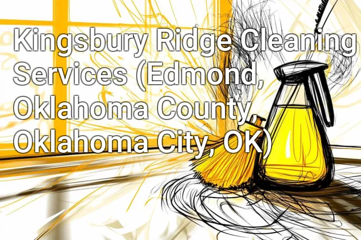 Kingsbury Ridge Cleaning Services (Edmond, Oklahoma County, Oklahoma City, OK)