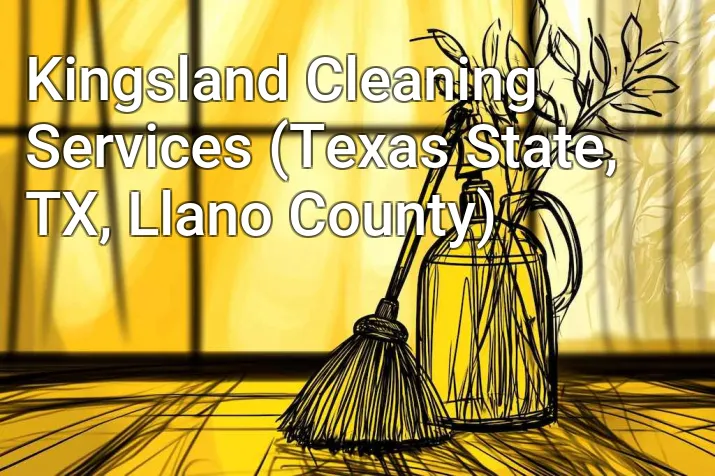 Kingsland Cleaning Services (Texas State, TX, Llano County)