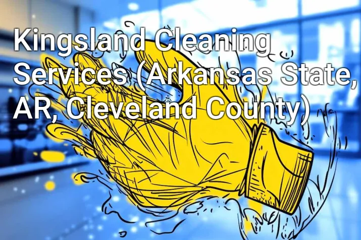 Kingsland Cleaning Services (Arkansas State, AR, Cleveland County)