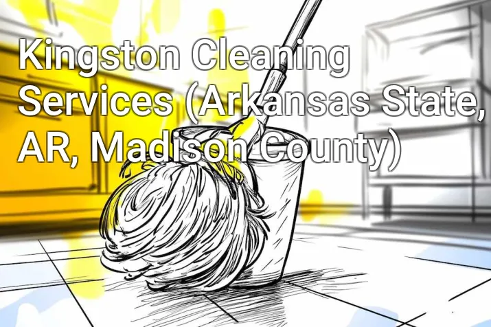 Kingston Cleaning Services (Arkansas State, AR, Madison County)