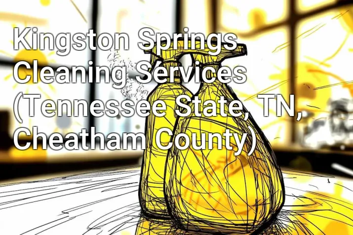 Kingston Springs Cleaning Services (Tennessee State, TN, Cheatham County)