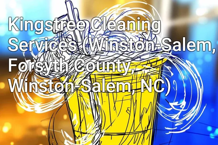 Kingstree Cleaning Services (Winston-Salem, Forsyth County, Winston-Salem, NC)