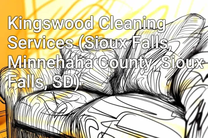 Kingswood Cleaning Services (Sioux Falls, Minnehaha County, Sioux Falls, SD)