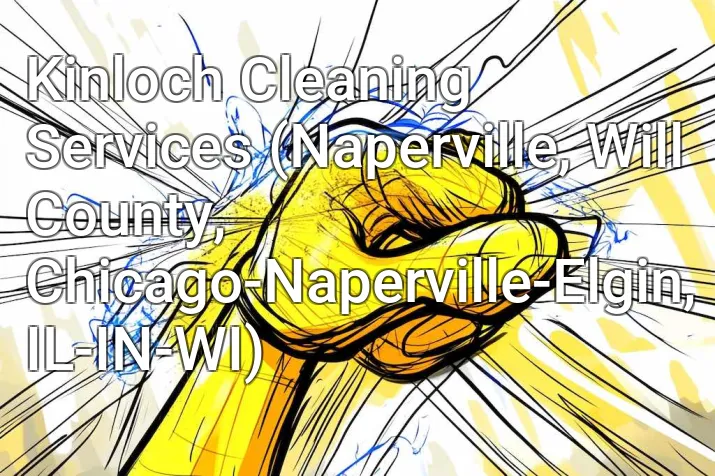 Kinloch Cleaning Services (Naperville, Will County, Chicago-Naperville-Elgin, IL-IN-WI)