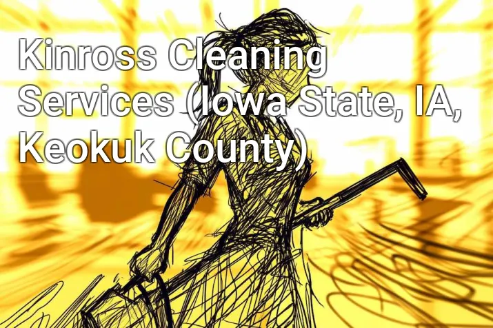 Kinross Cleaning Services (Iowa State, IA, Keokuk County)