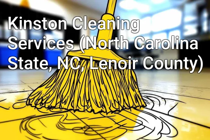 Kinston Cleaning Services (North Carolina State, NC, Lenoir County)