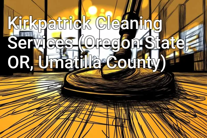 Kirkpatrick Cleaning Services (Oregon State, OR, Umatilla County)