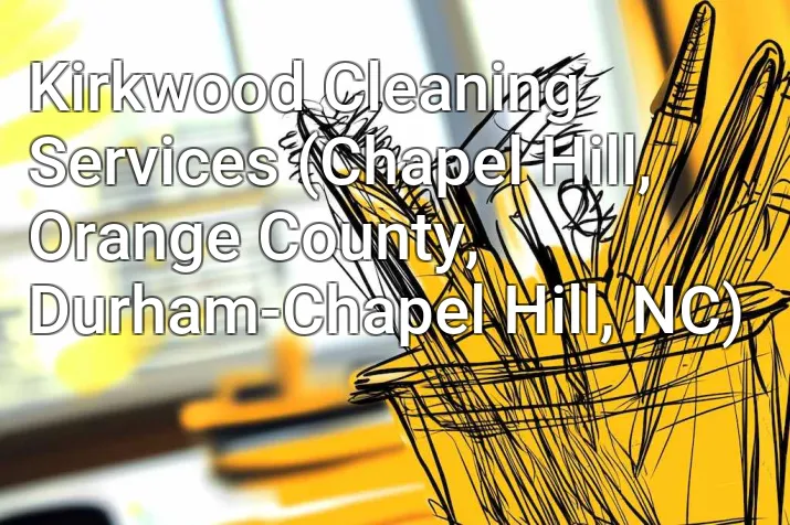 Kirkwood Cleaning Services (Chapel Hill, Orange County, Durham-Chapel Hill, NC)