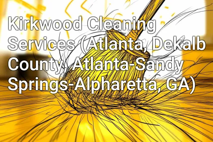 Kirkwood Cleaning Services (Atlanta, Dekalb County, Atlanta-Sandy Springs-Alpharetta, GA)